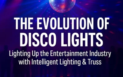 The Evolution of Disco Lights: Lighting Up the Entertainment Industry with Intelligent Lighting & Truss
